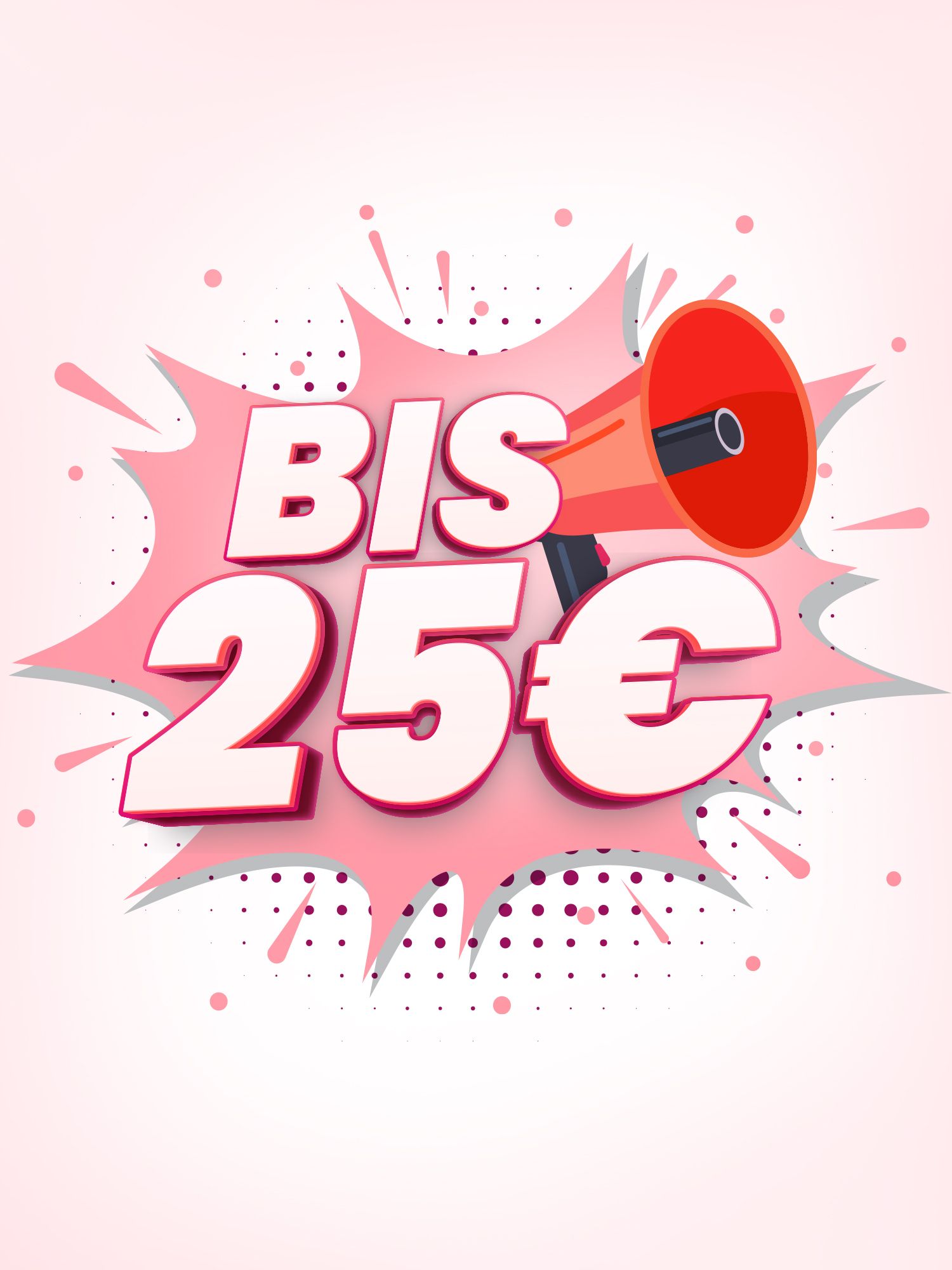 Text 'BIS 25€' in großen, pinken Buchstaben, umgeben von einem explosiven, grafischen Hintergrund mit einem roten Megafon.